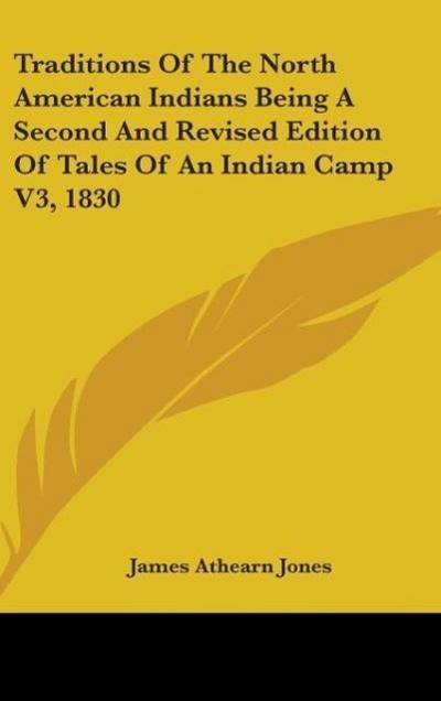 Traditions Of The North American Indians Being A Second And Revised Edition Of Tales Of An Indian Camp V3, 1830