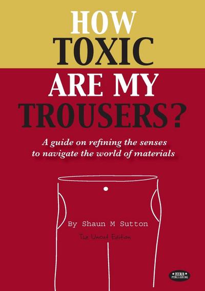 How Toxic Are My Trousers? and a Guide on Refining the Senses to Navigate the World of Materials