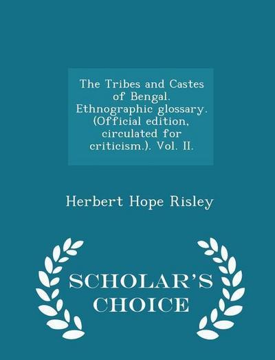 The Tribes and Castes of Bengal. Ethnographic glossary. (Official edition, circulated for criticism.). Vol. II. - Scholar’s Choice Edition