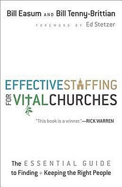 Effective Staffing for Vital Churches: The Essential Guide to Finding and Keeping the Right People