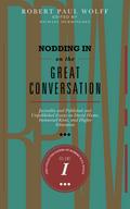 Nodding In On The Great Conversation: Juvenilia and Published and Unpublished Essays on David Hume, Immanuel Kant, and Higher Education (The Collected Papers of Robert Paul Wolff, #1)