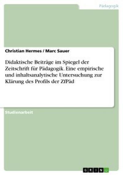 Didaktische Beiträge im Spiegel der Zeitschrift für Pädagogik. Eine empirische und inhaltsanalytische Untersuchung zur Klärung des Profils der ZfPäd