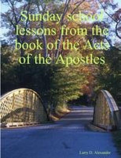 Sunday school lessons from the book of the Acts of the Apostles