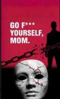 "Go F*** Yourself, Mom"