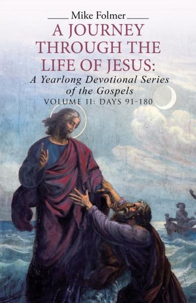 A Journey Through the Life of Jesus: a Yearlong Devotional Series of the Gospels