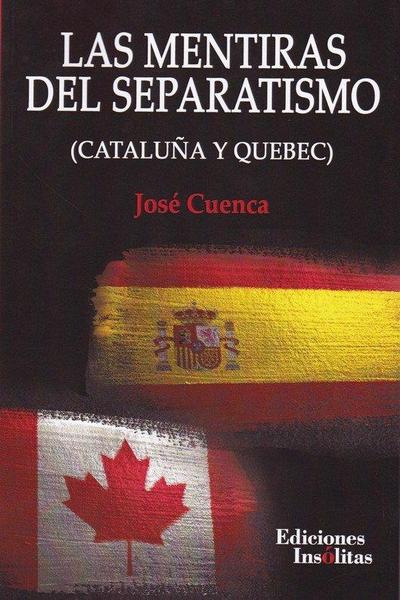 Las mentiras del separatismo : Cataluña y Quebec