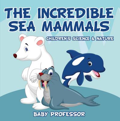 The Incredible Sea Mammals | Children’s Science & Nature