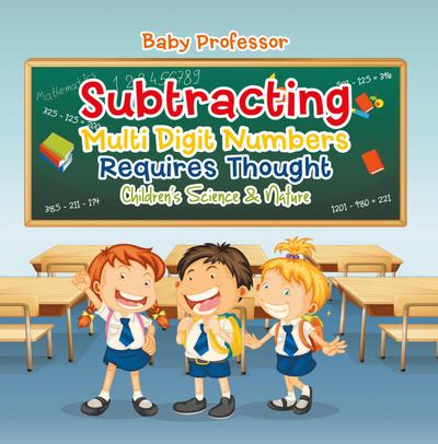 Subtracting Multi Digit Numbers Requires Thought | Children’s Arithmetic Books
