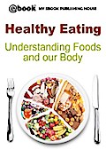 Healthy Eating: Understanding Foods and our Body
