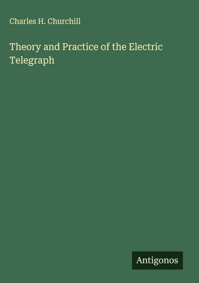 Theory and Practice of the Electric Telegraph