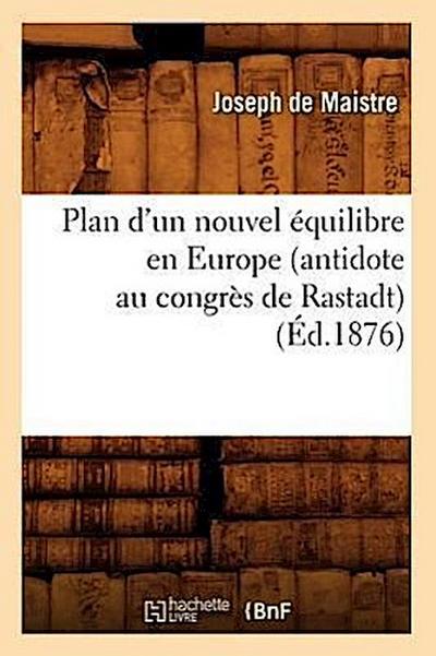 Plan d’Un Nouvel Équilibre En Europe (Antidote Au Congrès de Rastadt) (Éd.1876)