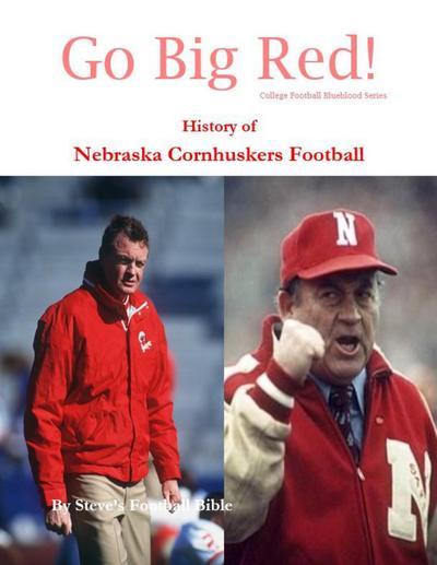 Go Big Red! History of Nebraska Cornhuskers Football (College Football Blueblood Series, #10)