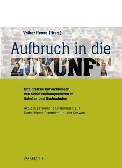 Aufbruch in die Zukunft - Erfolgreiche Entwicklungen von Schlüsselkompetenzen in Schulen und Hochschulen