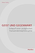 Geist und Gegenwart: Entwurf einer analytischen Transzendentalphilosophie