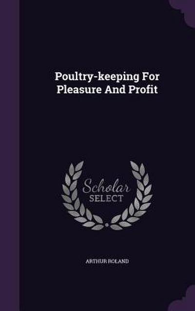 Poultry-keeping For Pleasure And Profit