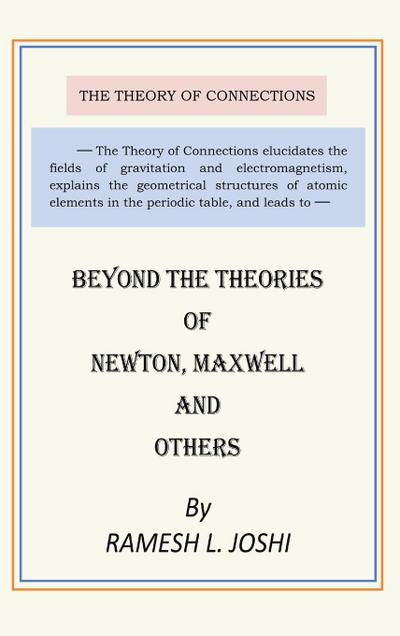 Beyond The Theories of Newton, Maxwell and others