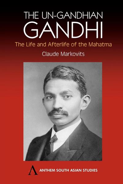 The Un-Gandhian Gandhi