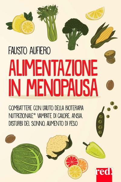 Alimentazione in menopausa. Combattere con l’aiuto della Bioterapia Nutrizionale® vampate di calore, ansia, disturbi del sonno, aumento di peso