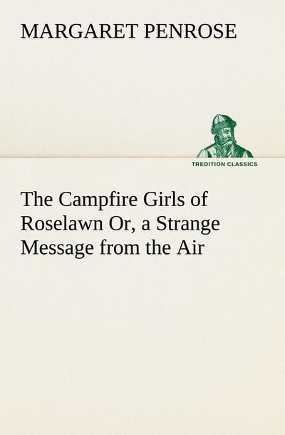 The Campfire Girls of Roselawn Or, a Strange Message from the Air