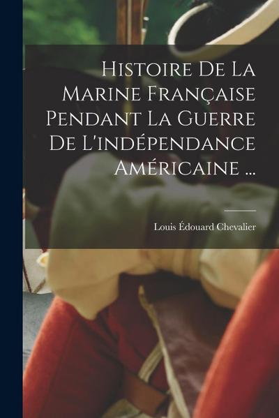 Histoire De La Marine Française Pendant La Guerre De L’indépendance Américaine ...