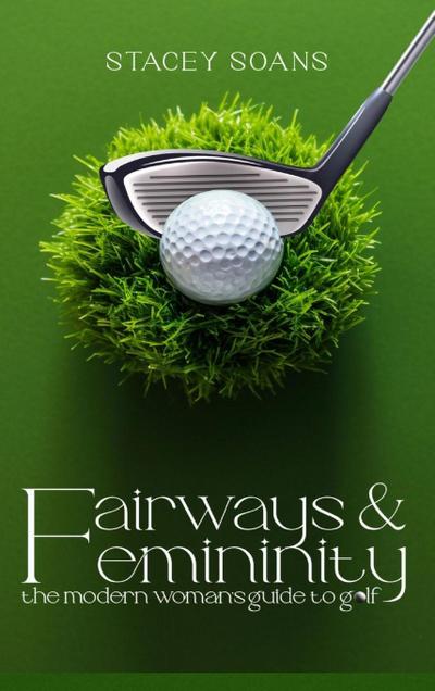 Fairways & Femininity