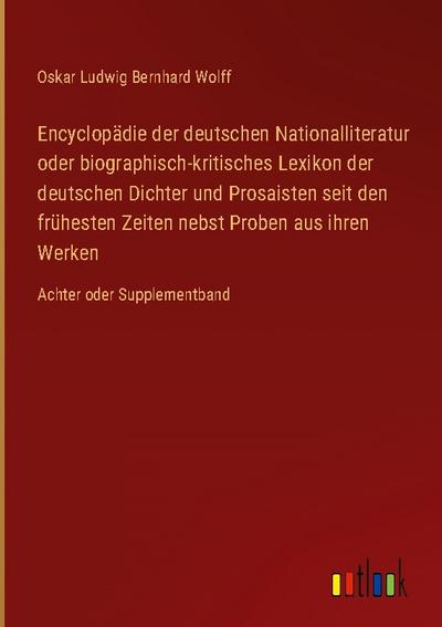 Encyclopädie der deutschen Nationalliteratur oder biographisch-kritisches Lexikon der deutschen Dichter und Prosaisten seit den frühesten Zeiten nebst Proben aus ihren Werken