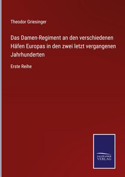 Das Damen-Regiment an den verschiedenen Häfen Europas in den zwei letzt vergangenen Jahrhunderten