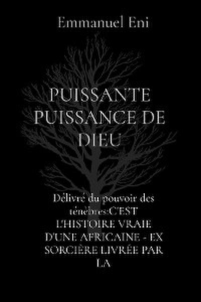 Délivré du pouvoir des ténèbres:C’EST L’HISTOIRE VRAIE D’UNE AFRICAINE - EX SORCIÈRE LIVRÉE PAR LA