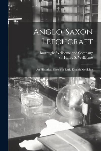 Anglo-Saxon Leechcraft; an Historical Sketch of Early English Medicine
