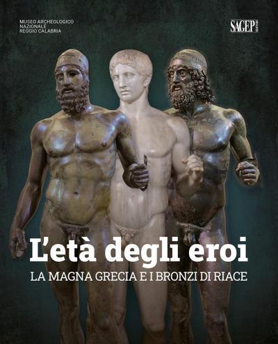 L’ età degli eroi. La Magna Grecia e i Bronzi di Riace. Catalogo della mostra (Reggio Calabria, 12 agosto-23 ottobre 2022)