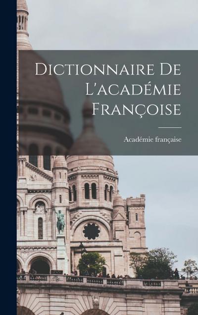 Dictionnaire De L’académie Françoise