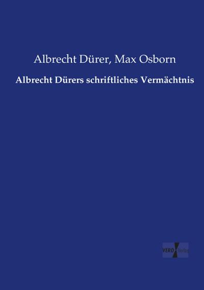 Albrecht Dürers schriftliches Vermächtnis