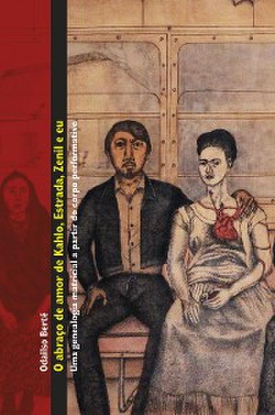 O abraço de amor de Kahlo, Estrada, Zenil e eu
