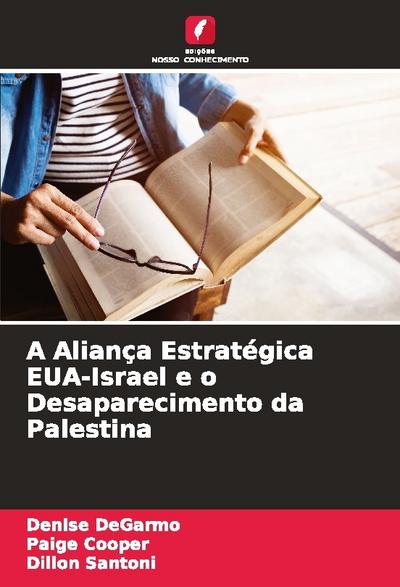 A Aliança Estratégica EUA-Israel e o Desaparecimento da Palestina