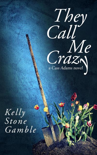 They Call Me Crazy (A Cass Adams Novel, #1)