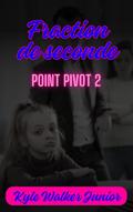 Fraction de seconde (Fraction de seconde( Point Pivot 2 ), #2)