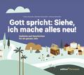 Gott spricht: Siehe, ich mache alles neu! (Offenbarung 21,5)