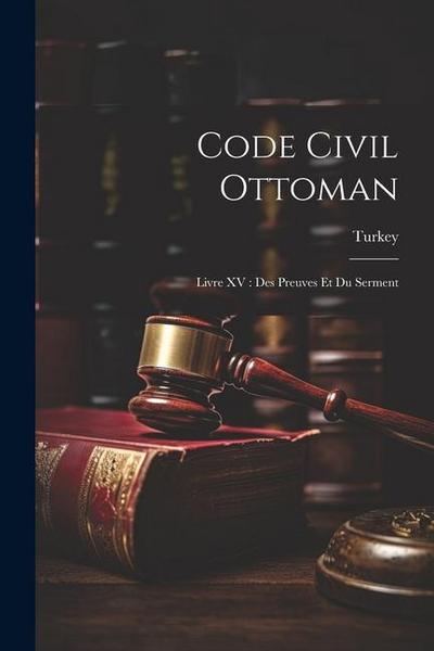 Code Civil Ottoman: Livre XV: Des Preuves Et Du Serment