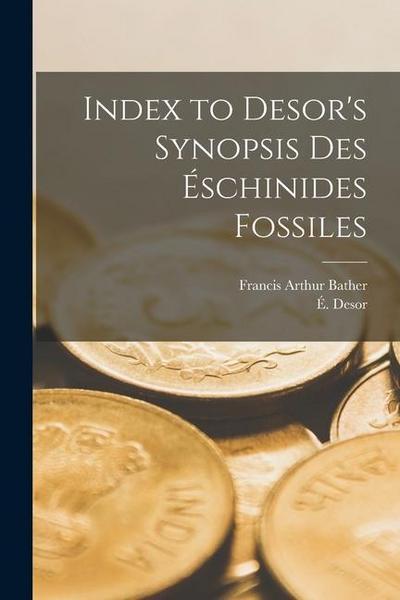 Index to Desor’s Synopsis Des Éschinides Fossiles