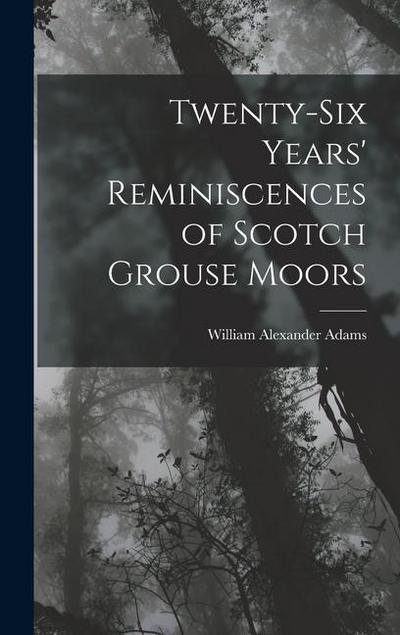 Twenty-Six Years’ Reminiscences of Scotch Grouse Moors