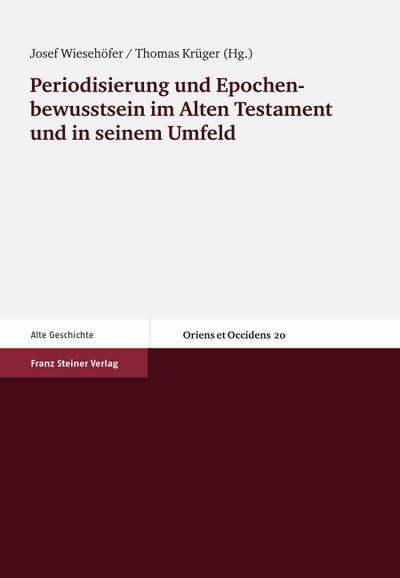 Periodisierung und Epochenbewusstsein im Alten Testament und in seinem Umfeld