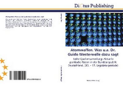 Atomwaffen. Was u.a. Dr. Guido Westerwelle dazu sagt