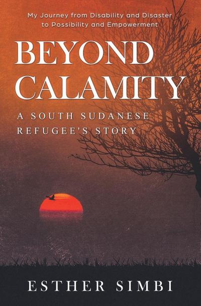 Beyond Calamity - A South Sudanese Refugee’s Story