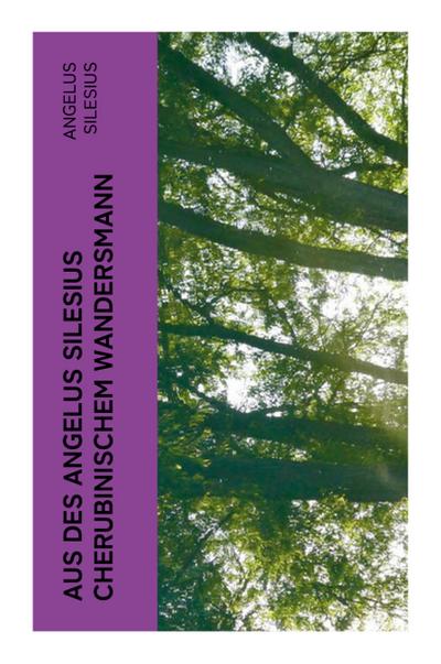 Aus des Angelus Silesius Cherubinischem Wandersmann