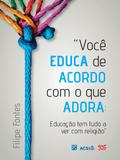 Você educa de acordo com o que adora
