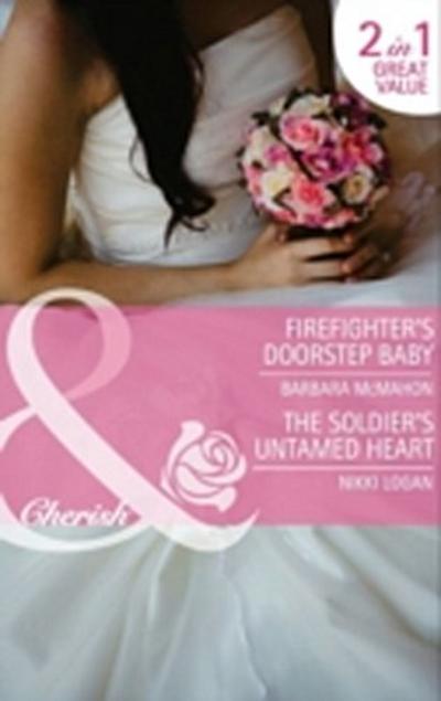 Firefighter’s Doorstep Baby / The Soldier’s Untamed Heart