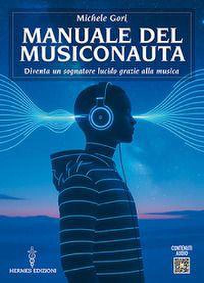 Manuale del musiconauta. Diventa un sognatore lucido grazie alla musica