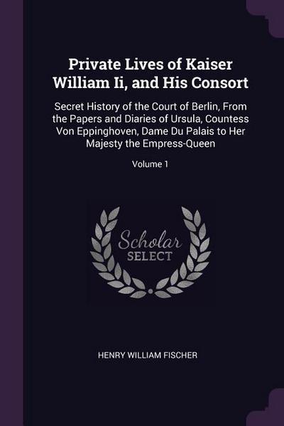 Private Lives of Kaiser William Ii, and His Consort