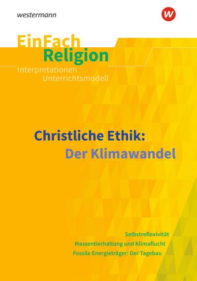 EinFach Religion: Christliche Ethik: Der Klimawandel (EinFach Religion: Unterrichtsbausteine Klassen 5 - 13)