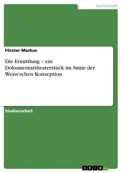 Die Ermittlung - ein Dokumentartheaterstück im Sinne der Weiss’schen Konzeption